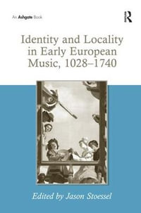 Identity and Locality in Early European Music, 1028-1740 - Jason Stoessel