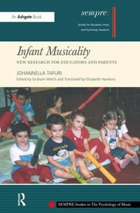 Infant Musicality : New Research for Educators and Parents - Johannella Tafuri