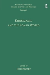 Volume 3 : Kierkegaard and the Roman World - Jon Stewart