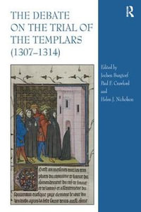 The Debate on the Trial of the Templars (1307-1314) - Helen Nicholson