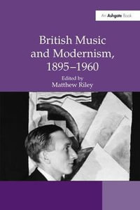 British Music and Modernism, 1895-1960 - Matthew Riley