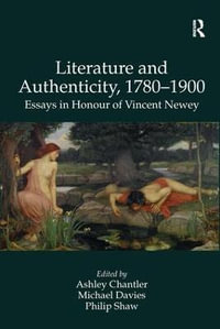 Literature and Authenticity, 1780-1900 : Essays in Honour of Vincent Newey - Michael Davies