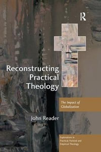 Reconstructing Practical Theology : The Impact of Globalization - John Reader