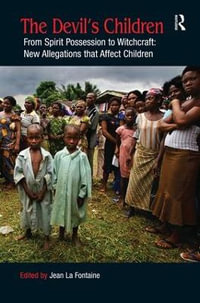 The Devil's Children : From Spirit Possession to Witchcraft: New Allegations that Affect Children - Jean La Fontaine