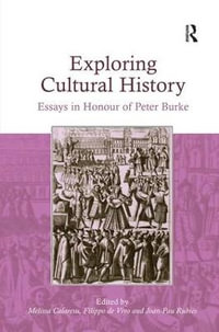 Exploring Cultural History : Essays in Honour of Peter Burke - Melissa Calaresu