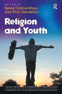 Religion and Youth : Theology and Religion in Interdisciplinary Perspective Series in Association With the BSA Sociology of Religion Study Group - Pink Dandelion