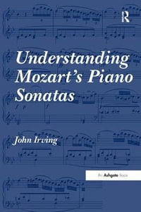 Understanding Mozart's Piano Sonatas - John Irving