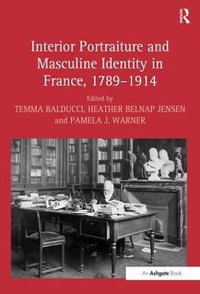 Interior Portraiture and Masculine Identity in France, 1789-1914 - Heatherbelnap Jensen