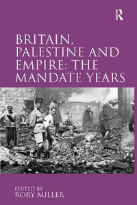 Britain, Palestine and Empire : The Mandate Years - Rory Miller