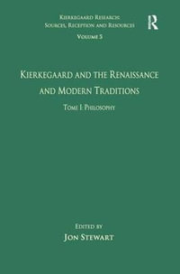 Volume 5, Tome I : Kierkegaard and the Renaissance and Modern Traditions - Philosophy - Jon Stewart