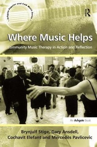 Where Music Helps : Community Music Therapy in Action and Reflection - Brynjulf Stige