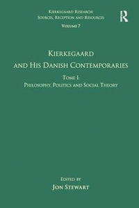 Volume 7, Tome I : Kierkegaard and his Danish Contemporaries - Philosophy, Politics and Social Theory - Jon Stewart