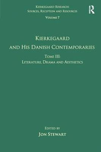 Volume 7, Tome III : Kierkegaard and His Danish Contemporaries - Literature, Drama and Aesthetics - Jon Stewart