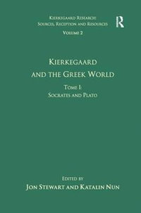 Volume 2, Tome I : Kierkegaard and the Greek World - Socrates and Plato - Katalin Nun