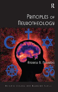 Principles of Neurotheology : Routledge Science and Religion Series - Andrew B. Newberg