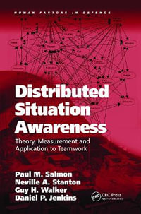 Distributed Situation Awareness : Theory, Measurement and Application to Teamwork - Paul M. Salmon