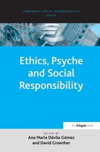 Ethics, Psyche and Social Responsibility : Corporate Social Responsibility Series - Ana Maria Davila Gomez