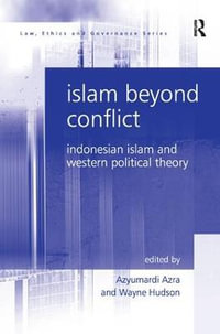 Islam Beyond Conflict : Indonesian Islam and Western Political Theory - Wayne Hudson