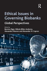 Ethical Issues in Governing Biobanks : Global Perspectives - Nikola Biller-Andorno