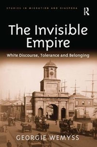 The Invisible Empire : White Discourse, Tolerance and Belonging - Georgie Wemyss