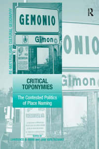 Critical Toponymies : The Contested Politics of Place Naming - Jani Vuolteenaho