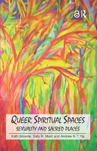 Queer Spiritual Spaces : Sexuality and Sacred Places : Sexuality and Sacred Places - Kath Browne