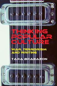 Thinking Popular Culture : War, Terrorism and Writing - Tara Brabazon