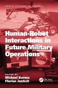 Human-Robot Interactions in Future Military Operations : Human Factors in Defence - Florian Jentsch