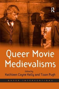 Queer Movie Medievalisms : Queer Interventions - Tison Pugh