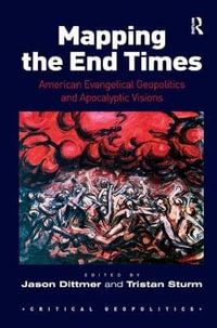 Mapping the End Times : American Evangelical Geopolitics and Apocalyptic Visions - Jason Dittmer