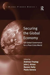 Securing the Global Economy : G8 Global Governance for a Post-Crisis World - Andreas Freytag