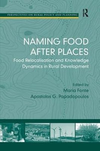 Naming Food After Places : Food Relocalisation and Knowledge Dynamics in Rural Development - Apostolos G. Papadopoulos