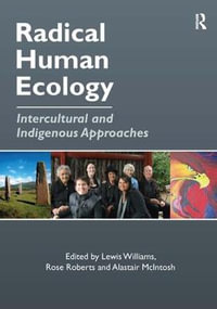 Radical Human Ecology : Intercultural and Indigenous Approaches - Rose Roberts