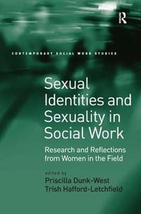 Sexual Identities and Sexuality in Social Work : Research and Reflections from Women in the Field - Priscilla Dunk-West