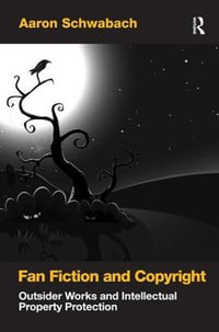 Fan Fiction and Copyright : Outsider Works and Intellectual Property Protection - Aaron Schwabach