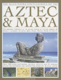 Illustrated Encyclopedia of the Aztec and Maya - Charles Phillips