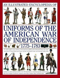 An Illustrated Encyclopedia of Uniforms from 1775-1783: The American Revolutionary War - Kevin F. Kiley