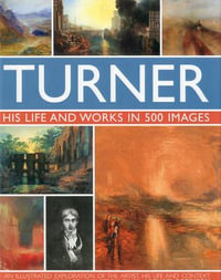 Turner : His Life & Works In 500 Images - Michael Robinson