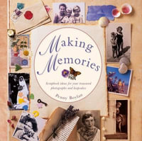 Making Memories : Scrapbook Ideas for Your Treasured Photographs and Keepsakes - Penny Boylan