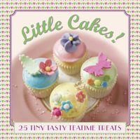 Little Cakes! : 25 Tiny Tasty Tea-time Treats - Pastor Carol