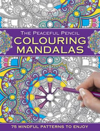 The Peaceful Pencil: Colouring Mandalas : 75 Mindful Patterns to Enjoy - Peony Press