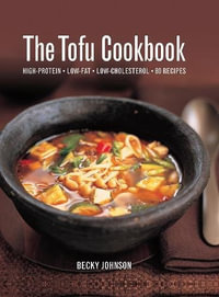 The Tofu Cookbook : High-Protein, Low-Fat, Low-Cholesterol, 80 Recipes - Johnson Becky