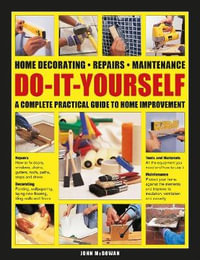 Do It Yourself : Home decorating, repairs, maintenance: a complete practical guide to home improvement - John Mcgowan