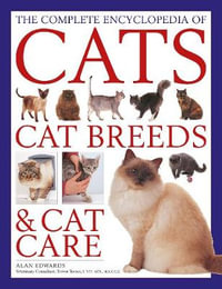 Complete Encyclopedia of Cats, Cat Breeds & Cat Care, The - Alan Edwards