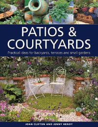 Patios & Courtyards : Practical ideas for backyards, terraces and small gardens - Joan Clifton