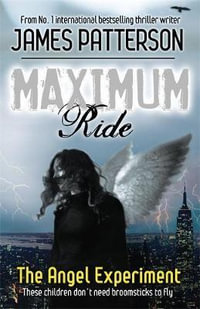 The Angel Experiment : Maximum Ride : Book 1 - James Patterson