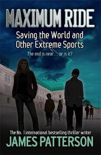 Saving the World and Other Extreme Sports : Maximum Ride : Book 3 - James Patterson