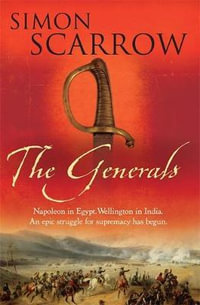 The Generals : The Wellington and Napoleon Quartet Series : Book 2 - Simon Scarrow