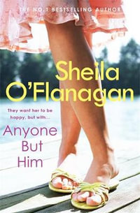 Anyone but Him : What would you do if someone you loved was making the biggest mistake of their life? - Sheila O'Flanagan