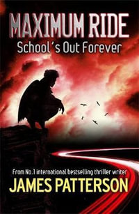 School's Out Forever : Maximum Ride : Book 2 - James Patterson